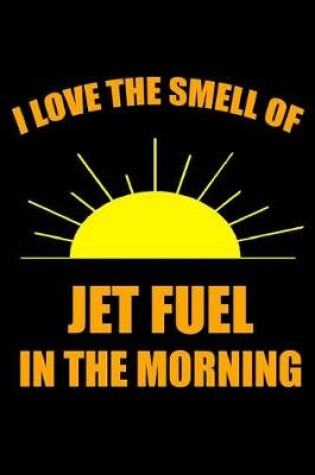 Cover of I Love the Smell of Jet Fuel in the Morning