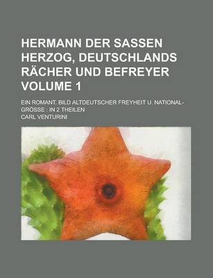 Book cover for Hermann Der Sassen Herzog, Deutschlands Racher Und Befreyer; Ein Romant. Bild Altdeutscher Freyheit U. National-Grosse