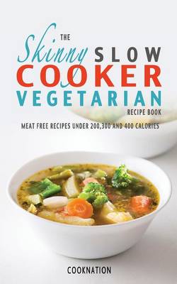 Book cover for The Skinny Slow Cooker Vegetarian Recipe Book