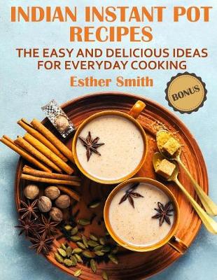 Book cover for Indian Instant Pot Recipes The Easy and Delicious ideas for everyday cooking