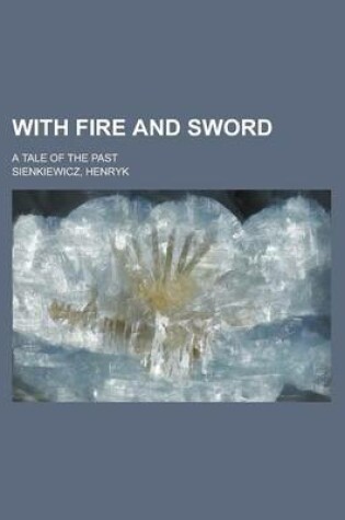 Cover of With Fire and Sword; A Tale of the Past