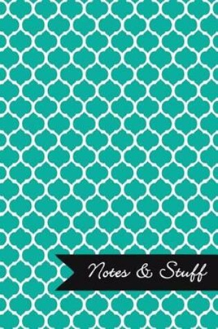 Cover of Notes & Stuff - Lined Notebook with Persian Green Moroccan Trellis Pattern Cover