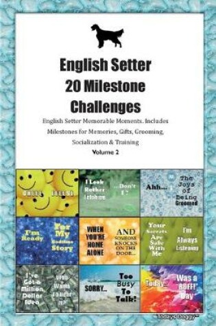 Cover of English Setter 20 Milestone Challenges English Setter Memorable Moments.Includes Milestones for Memories, Gifts, Grooming, Socialization & Training Volume 2