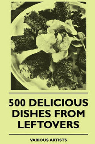 Cover of 500 Delicious Dishes From Leftovers