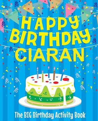 Book cover for Happy Birthday Ciaran - The Big Birthday Activity Book