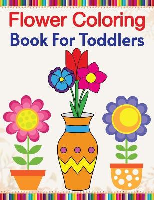 Book cover for Flower Coloring Book For Toddlers