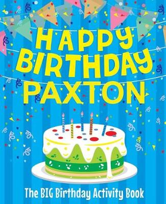 Book cover for Happy Birthday Paxton - The Big Birthday Activity Book