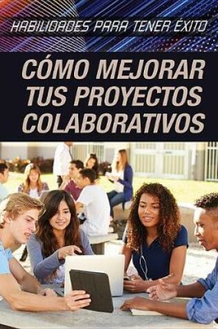 Cover of Cómo Mejorar Tus Proyectos Colaborativos (Strengthening Collaborative Project Skills)