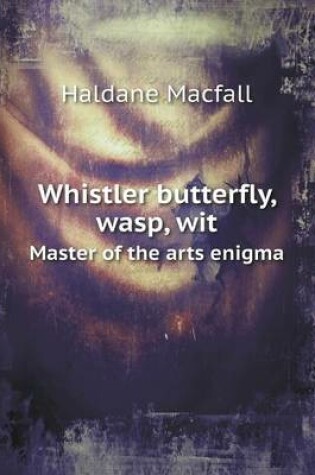 Cover of Whistler butterfly, wasp, wit Master of the arts enigma