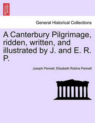 Book cover for A Canterbury Pilgrimage, Ridden, Written, and Illustrated by J. and E. R. P.