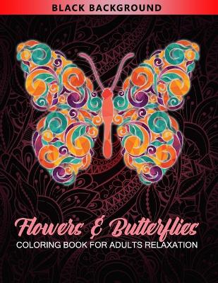 Cover of Flowers & Butterflies Coloring Book For Adults Relaxation