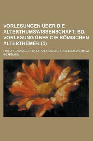 Cover of Vorlesungen Uber Die Alterthumswissenschaft (5)