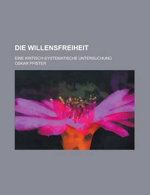 Book cover for Die Willensfreiheit; Eine Kritisch-Systematische Untersuchung