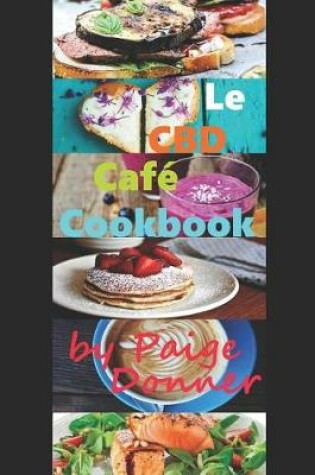 Cover of Le CBD Caf  Cookbook