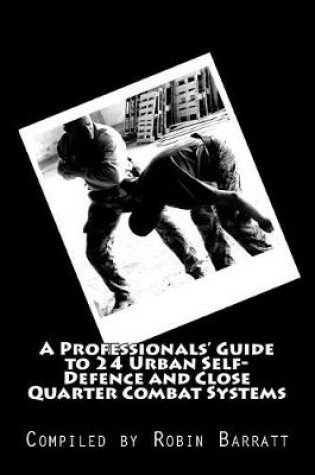 Cover of A Professionals' Guide to 24 Urban Self-Defence and Close Quarter Combat Systems