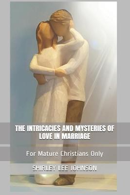 Book cover for The Intricacies and Mysteries of Love in Marriage