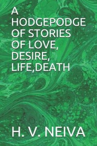 Cover of A Hodgepodge of Stories of Love, Desire, Life, Death