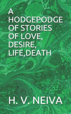 Cover of A Hodgepodge of Stories of Love, Desire, Life, Death