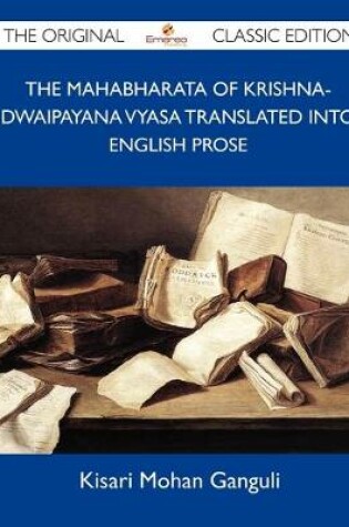 Cover of The Mahabharata of Krishna-Dwaipayana Vyasa Translated Into English Prose - The Original Classic Edition