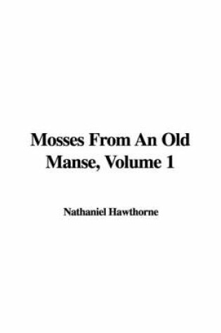 Cover of Mosses from an Old Manse, Volume 1