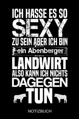 Book cover for Ich hasse es so sexy zu sein aber ich bin ein Abenberger Landwirt also kann ich nichts dagegen tun