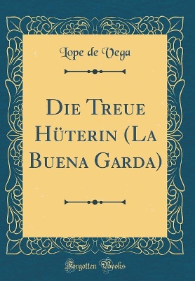 Book cover for Die Treue Hüterin (La Buena Garda) (Classic Reprint)