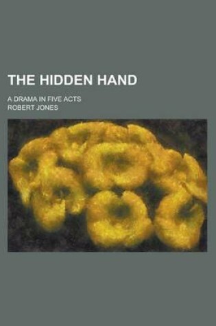 Cover of The Hidden Hand; A Drama in Five Acts