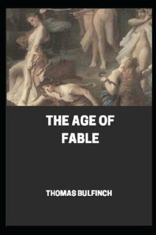 Cover of Bulfinch's Mythology, The Age of Fable by Thomas Bulfinch (Annotated)