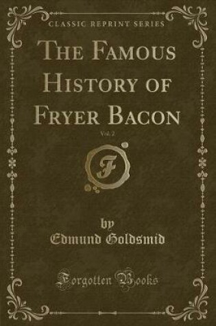 Cover of The Famous History of Fryer Bacon, Vol. 2 (Classic Reprint)