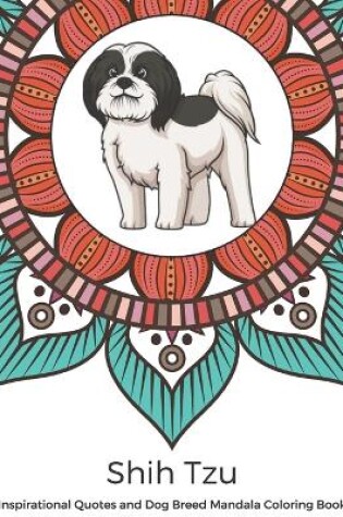 Cover of Shih Tzu Inspirational Quotes and Dog Breed Mandala Coloring Book