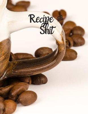 Book cover for Recipe and Shit