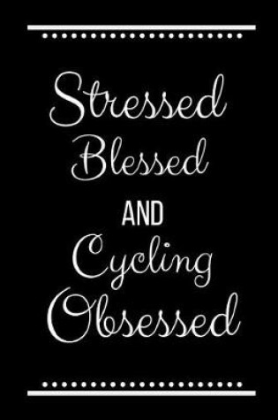 Cover of Stressed Blessed Cycling Obsessed