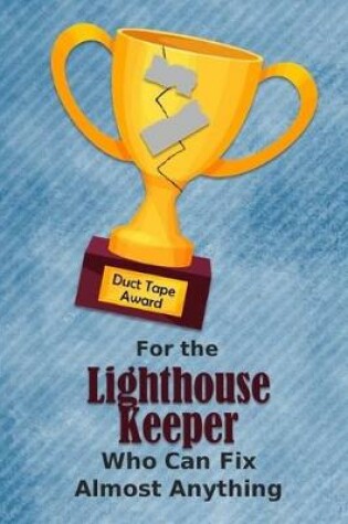 Cover of For the Lighthouse Keeper Who Can Fix Almost Anything - Duct Tape Award