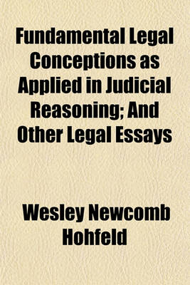 Book cover for Fundamental Legal Conceptions as Applied in Judicial Reasoning; And Other Legal Essays