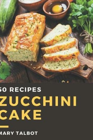 Cover of 50 Zucchini Cake Recipes