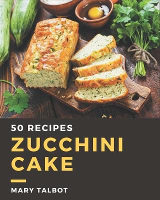 Book cover for 50 Zucchini Cake Recipes
