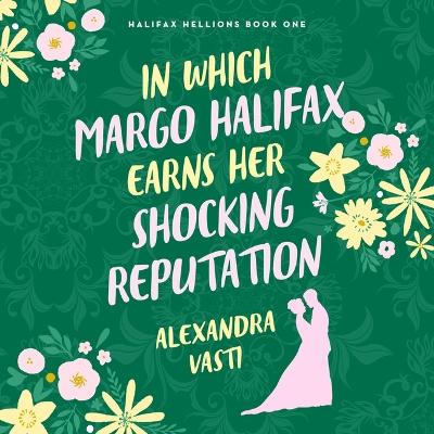 Book cover for In Which Margo Halifax Earns Her Shocking Reputation