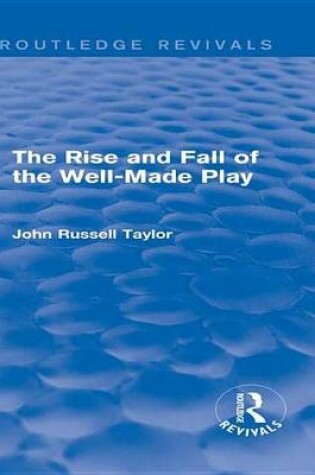 Cover of The Rise and Fall of the Well-Made Play