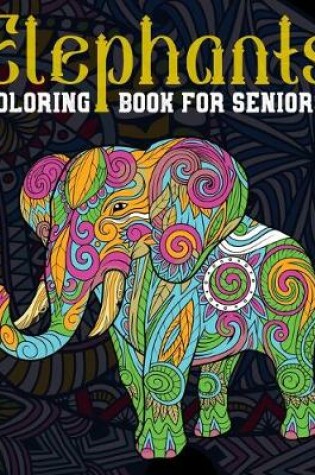 Cover of Elephants Coloring Book For Seniors