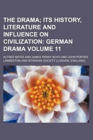 Cover of The Drama Volume 11; Its History, Literature and Influence on Civilization German Drama