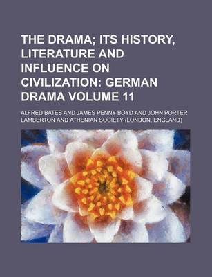 Book cover for The Drama Volume 11; Its History, Literature and Influence on Civilization German Drama