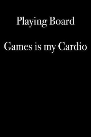 Cover of Playing Board Games is My Cardio