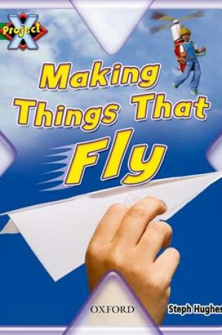 Cover of Project X: Flight: Making Things That Fly