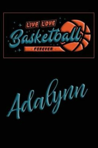 Cover of Live Love Basketball Forever Adalynn