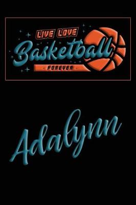 Book cover for Live Love Basketball Forever Adalynn
