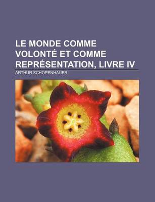 Book cover for Le Monde Comme Volonte Et Comme Representation, Livre IV