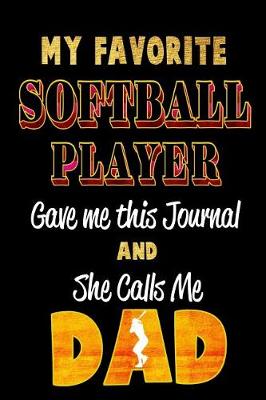 Book cover for My Favorite Softball Player Gave Me This Journal and She Calls Me Dad