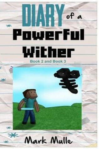 Cover of Diary of a Powerful Wither, Book 2 and Book 3 (An Unofficial Minecraft Book for Kids Ages 9 - 12 (Preteen)