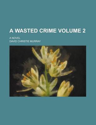 Book cover for A Wasted Crime; A Novel Volume 2