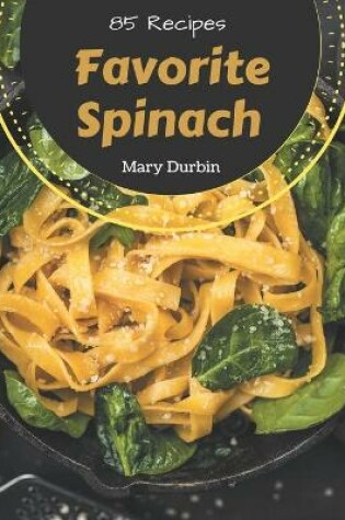 Cover of 85 Favorite Spinach Recipes